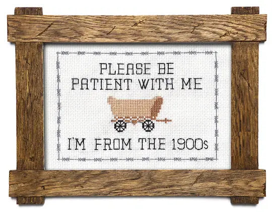 Deluxe Cross Stitch Kit – “Please Be Patient With Me… I’m From The 1900s” Funny Wagon Pattern