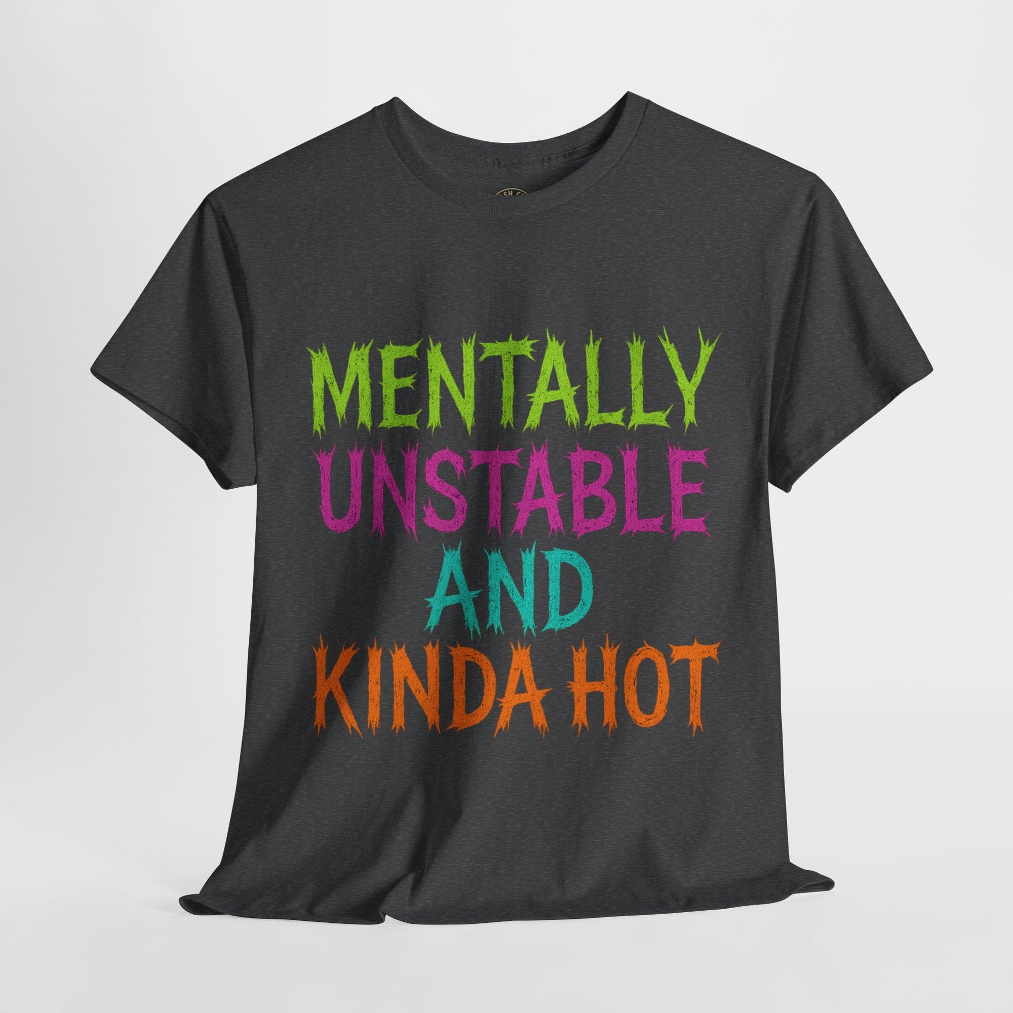 Mentally Unstable and Kinda Hot T-Shirt – Neon Trashcore Graphic Tee – Gildan 5000 Unisex Heavy Cotton