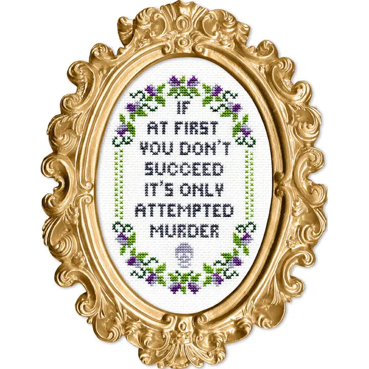 Deluxe Cross Stitch Kit – “If At First You Don’t Succeed… It’s Only Attempted Murder”