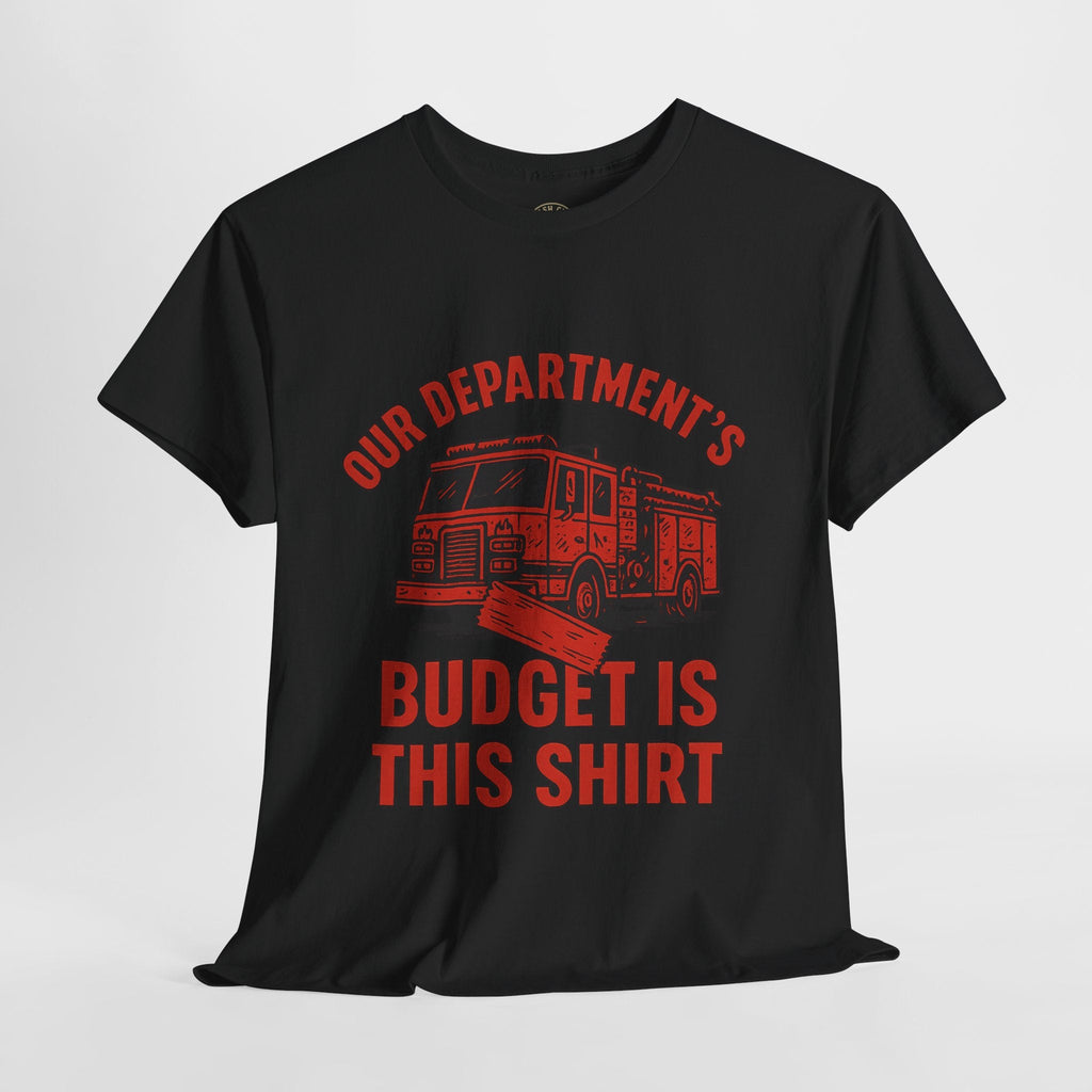 Our Department’s Budget Is This Shirt – Funny Firefighter Tee | Gildan 5000 Unisex Heavy Cotton