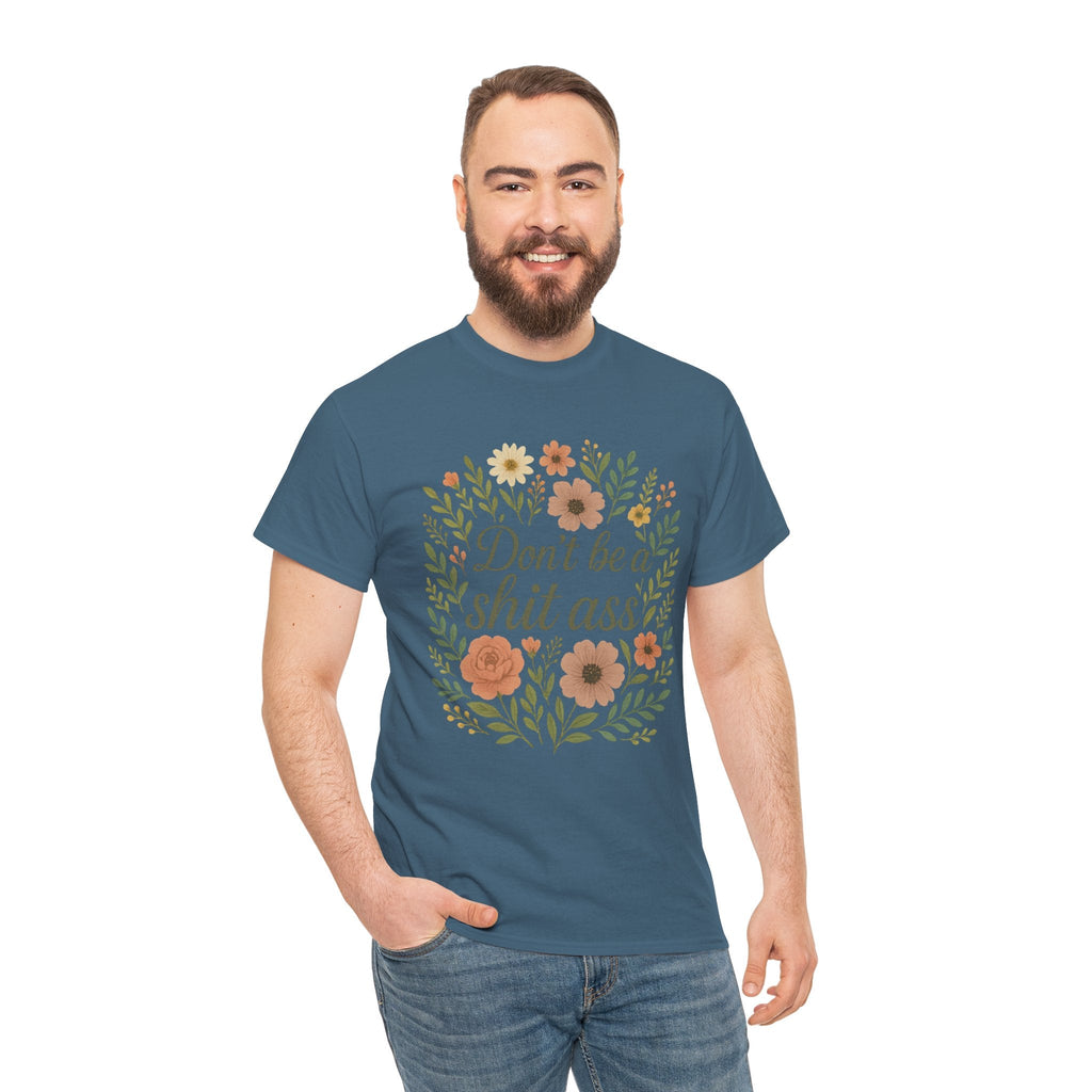 Don’t be a shit ass floral tee | Funny T-Shirt, Gift for Friends, Casual Wear, Trendy Apparel, Everyday Humor