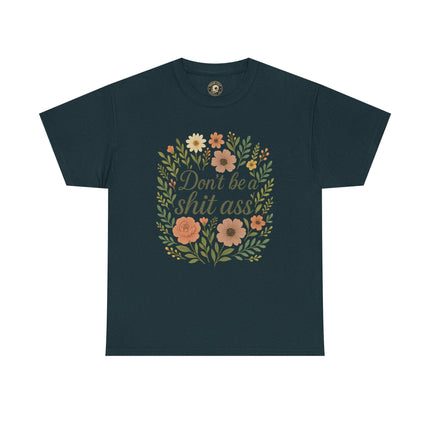 Don’t be a shit ass floral tee | Funny T-Shirt, Gift for Friends, Casual Wear, Trendy Apparel, Everyday Humor