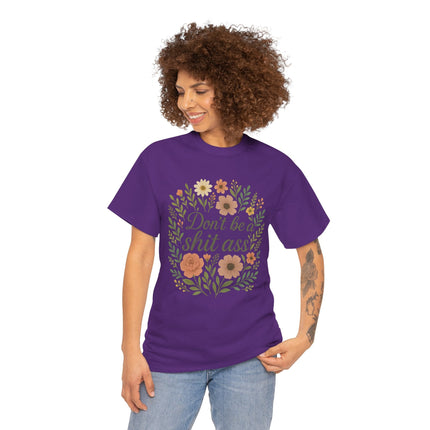 Don’t be a shit ass floral tee | Funny T-Shirt, Gift for Friends, Casual Wear, Trendy Apparel, Everyday Humor