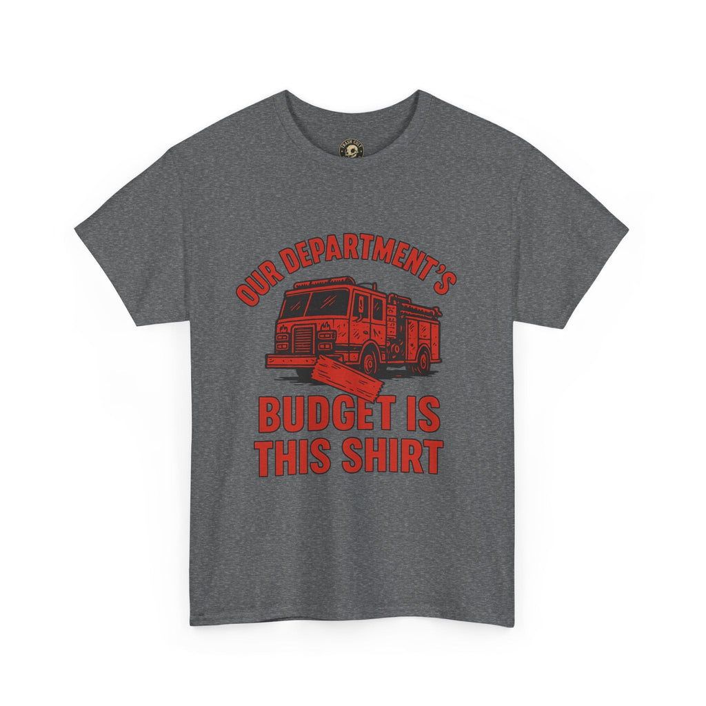 Our Department’s Budget Is This Shirt – Funny Firefighter Tee | Gildan 5000 Unisex Heavy Cotton