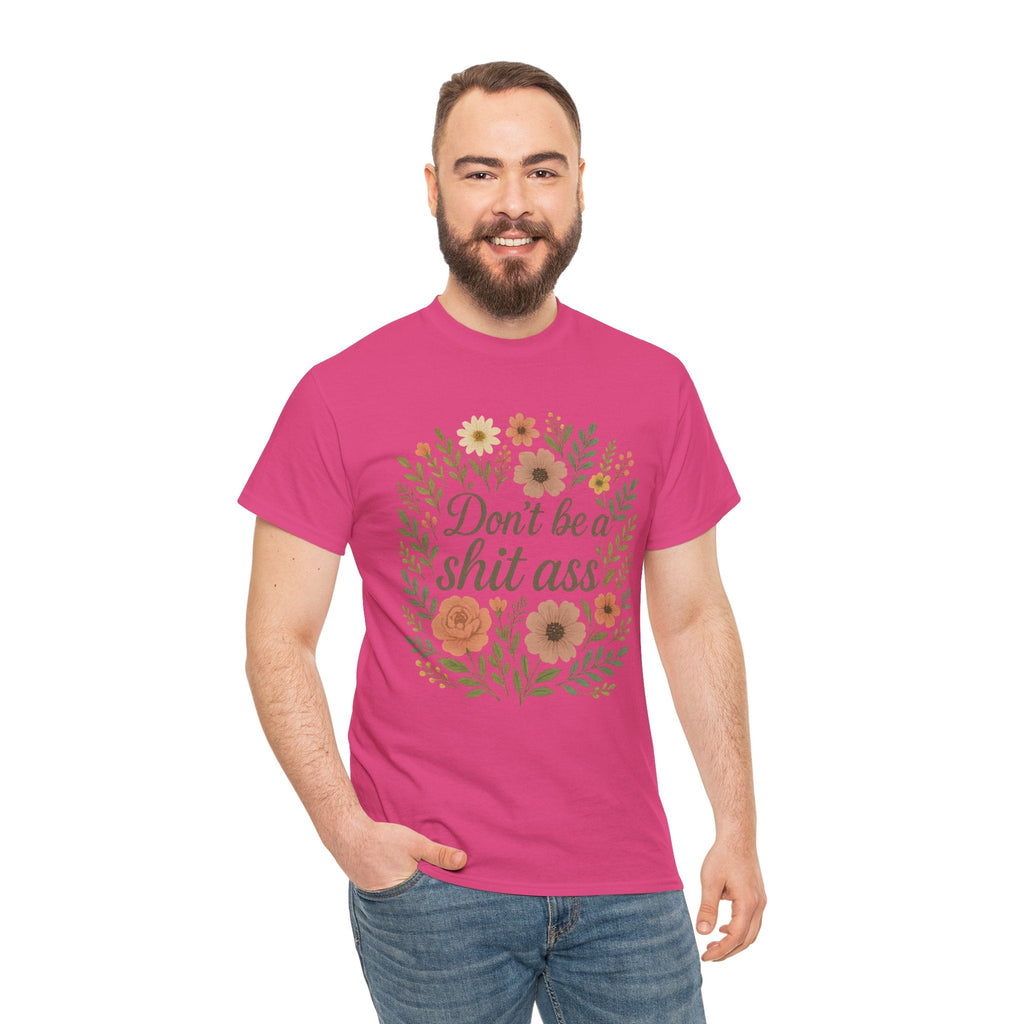 Don’t be a shit ass floral tee | Funny T-Shirt, Gift for Friends, Casual Wear, Trendy Apparel, Everyday Humor
