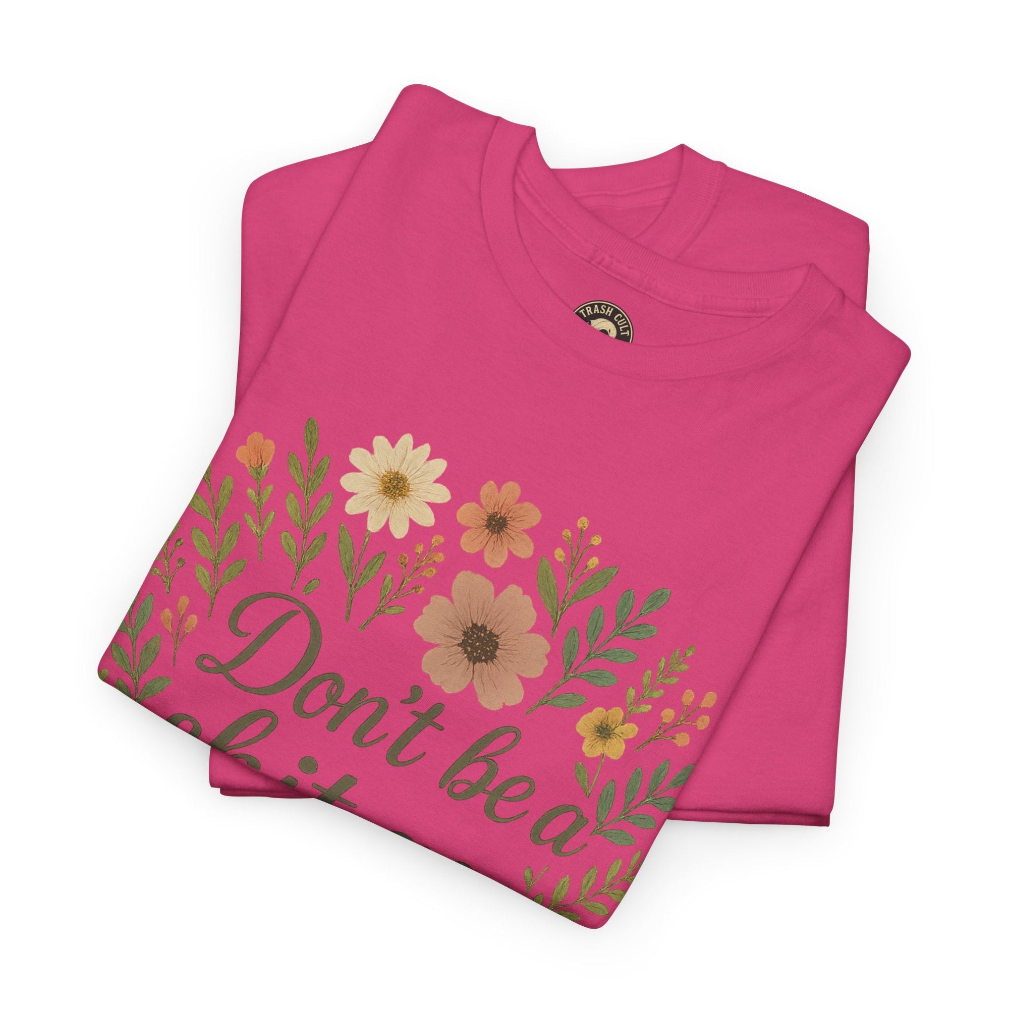 Don’t be a shit ass floral tee | Funny T-Shirt, Gift for Friends, Casual Wear, Trendy Apparel, Everyday Humor