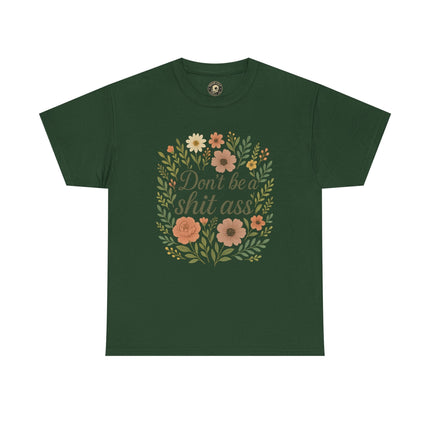 Don’t be a shit ass floral tee | Funny T-Shirt, Gift for Friends, Casual Wear, Trendy Apparel, Everyday Humor