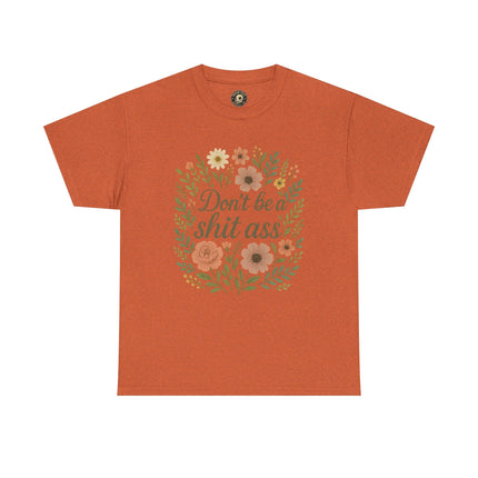 Don’t be a shit ass floral tee | Funny T-Shirt, Gift for Friends, Casual Wear, Trendy Apparel, Everyday Humor
