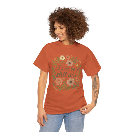 Don’t be a shit ass floral tee | Funny T-Shirt, Gift for Friends, Casual Wear, Trendy Apparel, Everyday Humor