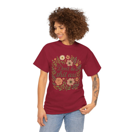 Don’t be a shit ass floral tee | Funny T-Shirt, Gift for Friends, Casual Wear, Trendy Apparel, Everyday Humor