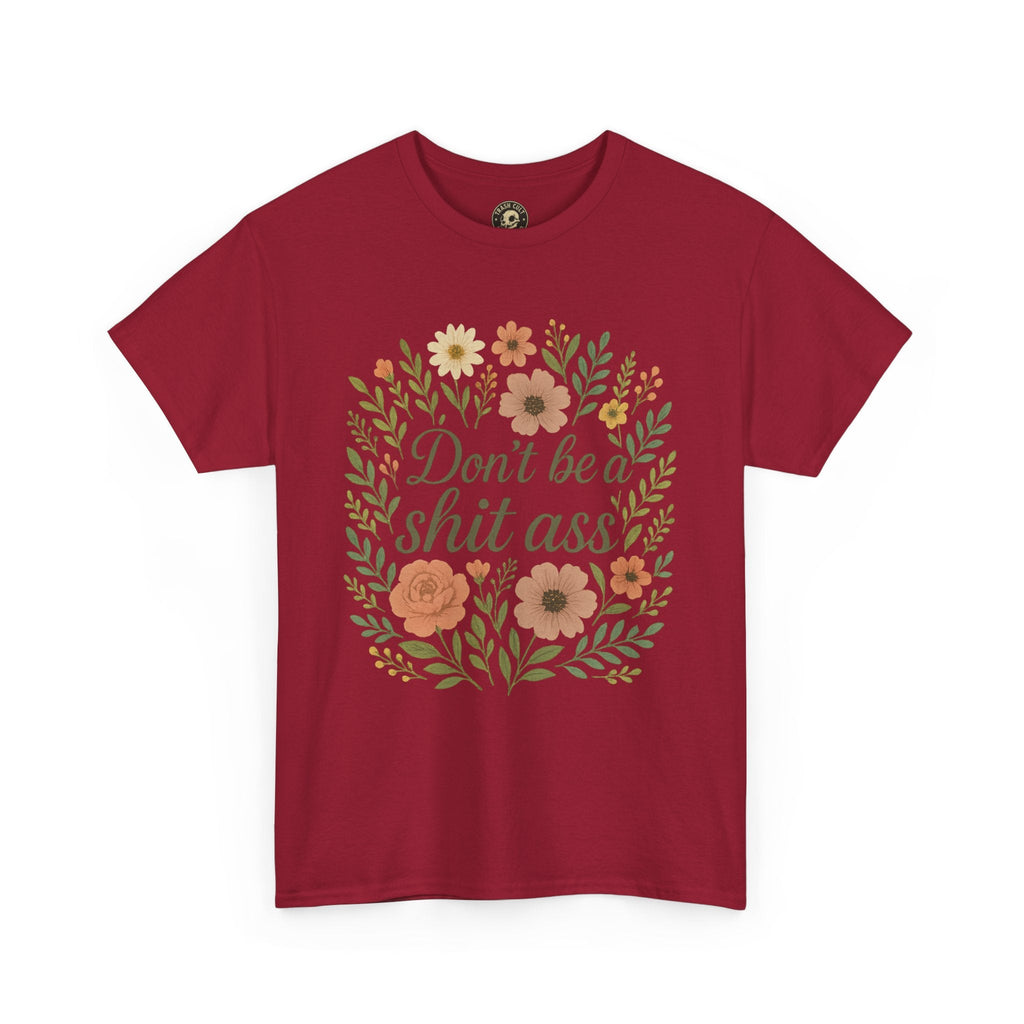 Don’t be a shit ass floral tee | Funny T-Shirt, Gift for Friends, Casual Wear, Trendy Apparel, Everyday Humor