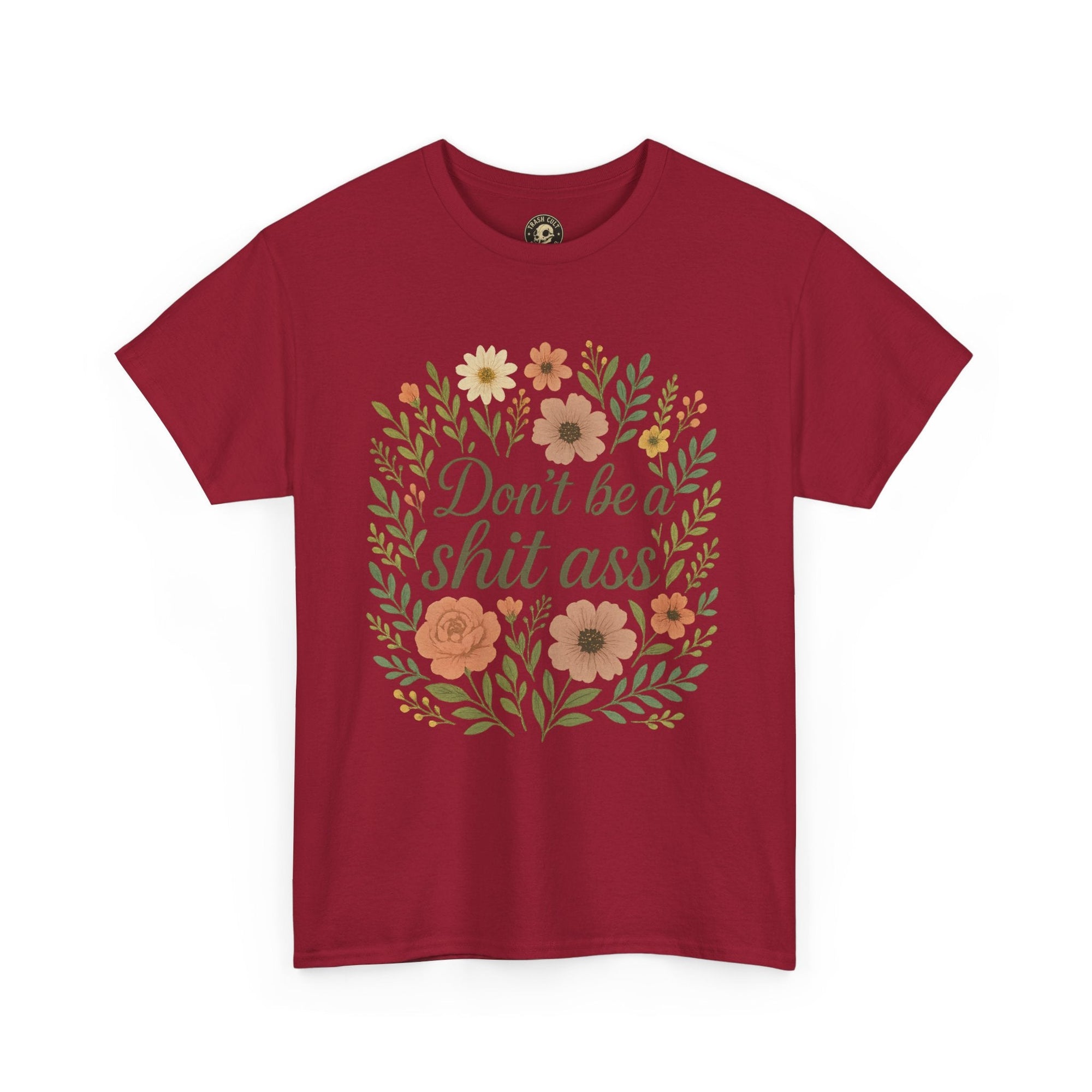Don’t be a shit ass floral tee | Funny T-Shirt, Gift for Friends, Casual Wear, Trendy Apparel, Everyday Humor