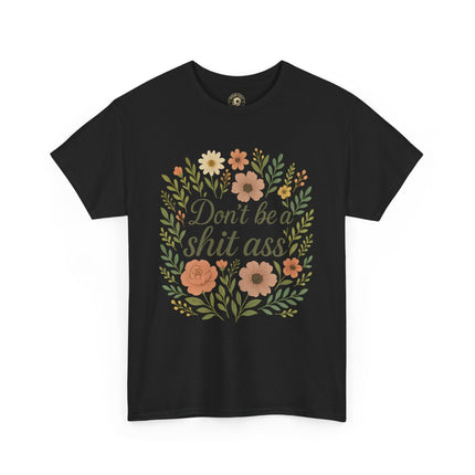 Don’t be a shit ass floral tee | Funny T-Shirt, Gift for Friends, Casual Wear, Trendy Apparel, Everyday Humor