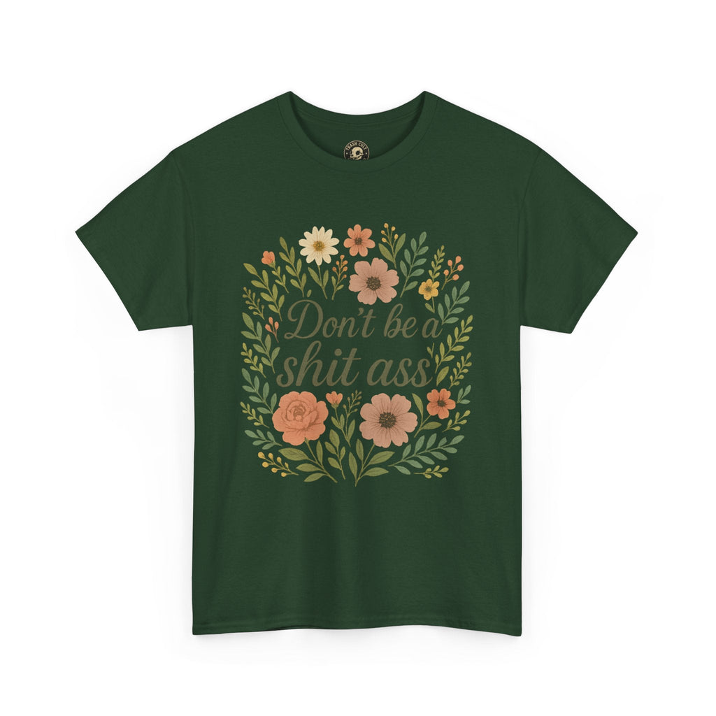 Don’t be a shit ass floral tee | Funny T-Shirt, Gift for Friends, Casual Wear, Trendy Apparel, Everyday Humor