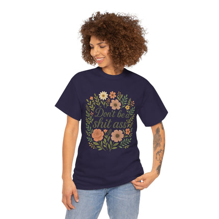 Don’t be a shit ass floral tee | Funny T-Shirt, Gift for Friends, Casual Wear, Trendy Apparel, Everyday Humor