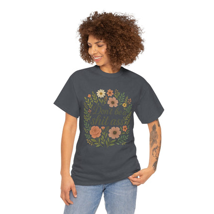 Don’t be a shit ass floral tee | Funny T-Shirt, Gift for Friends, Casual Wear, Trendy Apparel, Everyday Humor