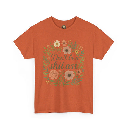 Don’t be a shit ass floral tee | Funny T-Shirt, Gift for Friends, Casual Wear, Trendy Apparel, Everyday Humor