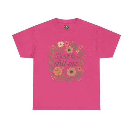 Don’t be a shit ass floral tee | Funny T-Shirt, Gift for Friends, Casual Wear, Trendy Apparel, Everyday Humor