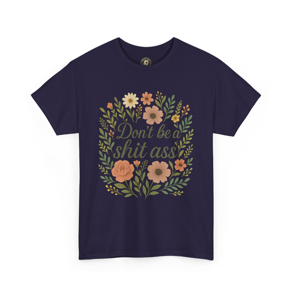 Don’t be a shit ass floral tee | Funny T-Shirt, Gift for Friends, Casual Wear, Trendy Apparel, Everyday Humor