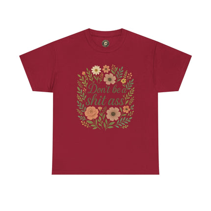 Don’t be a shit ass floral tee | Funny T-Shirt, Gift for Friends, Casual Wear, Trendy Apparel, Everyday Humor