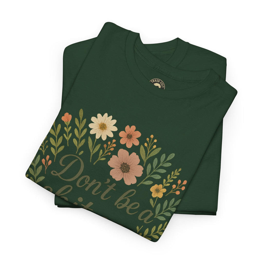 Don’t be a shit ass floral tee | Funny T-Shirt, Gift for Friends, Casual Wear, Trendy Apparel, Everyday Humor