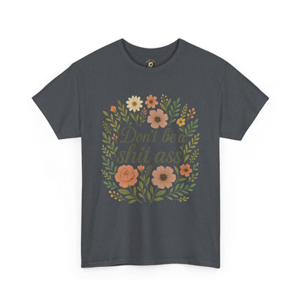Don’t be a shit ass floral tee | Funny T-Shirt, Gift for Friends, Casual Wear, Trendy Apparel, Everyday Humor