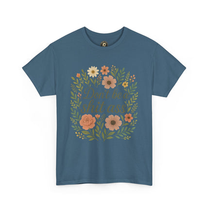 Don’t be a shit ass floral tee | Funny T-Shirt, Gift for Friends, Casual Wear, Trendy Apparel, Everyday Humor