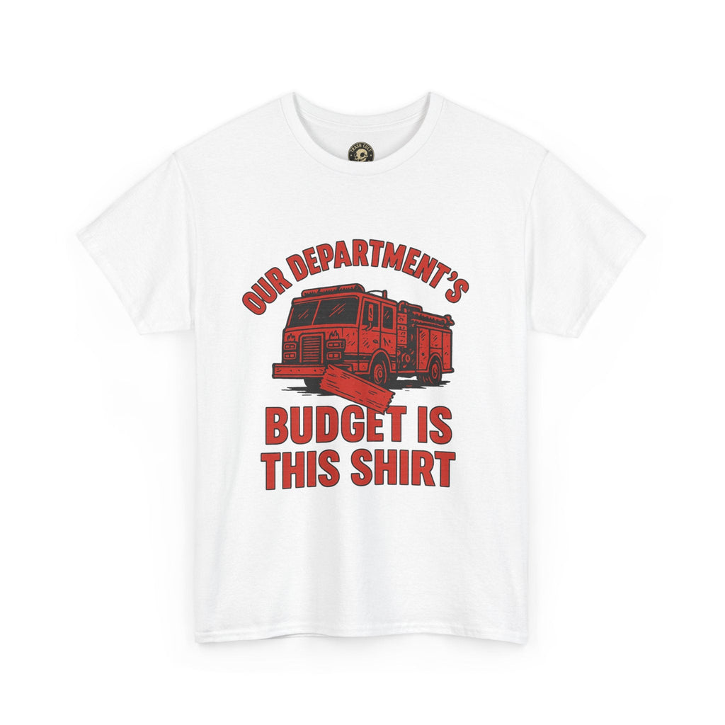Our Department’s Budget Is This Shirt – Funny Firefighter Tee | Gildan 5000 Unisex Heavy Cotton