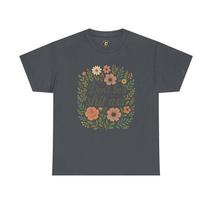 Don’t be a shit ass floral tee | Funny T-Shirt, Gift for Friends, Casual Wear, Trendy Apparel, Everyday Humor