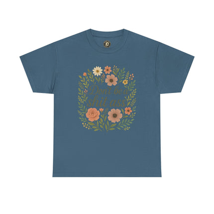 Don’t be a shit ass floral tee | Funny T-Shirt, Gift for Friends, Casual Wear, Trendy Apparel, Everyday Humor