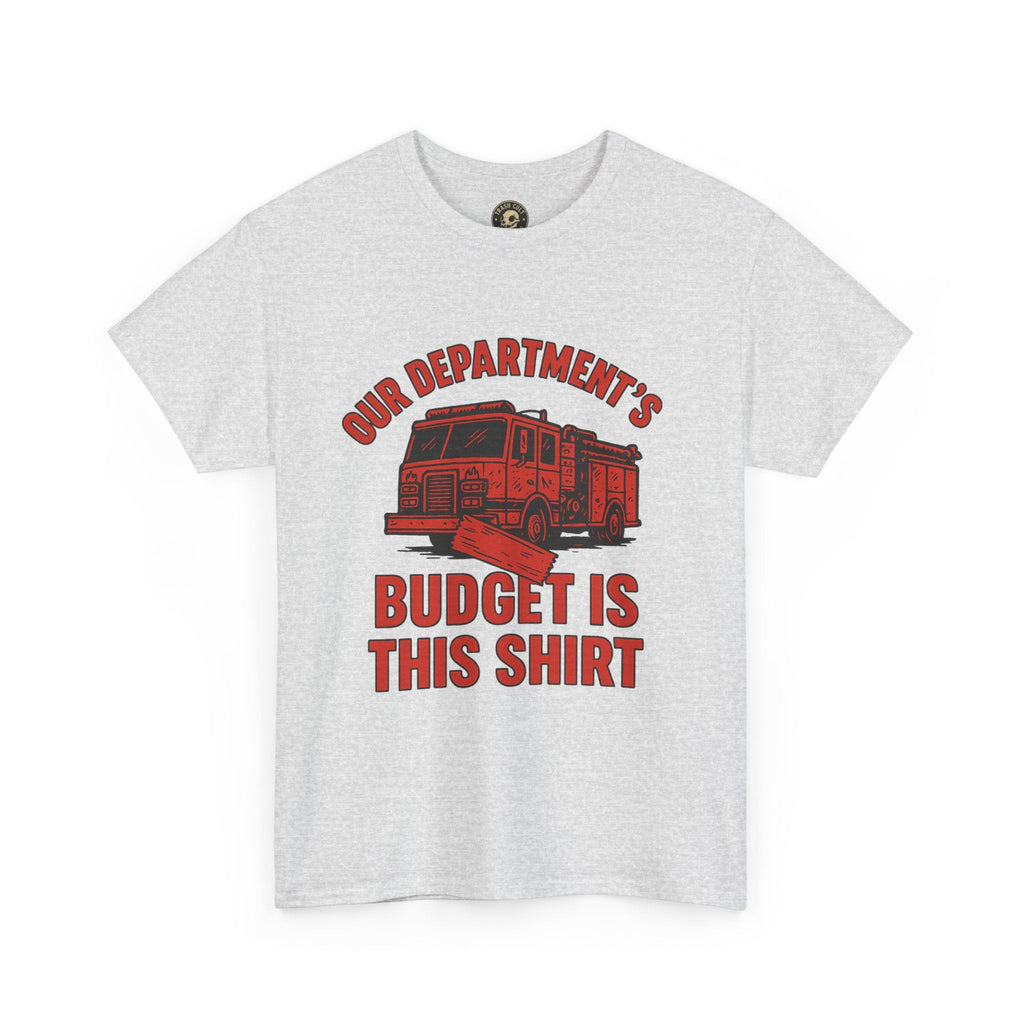 Our Department’s Budget Is This Shirt – Funny Firefighter Tee | Gildan 5000 Unisex Heavy Cotton