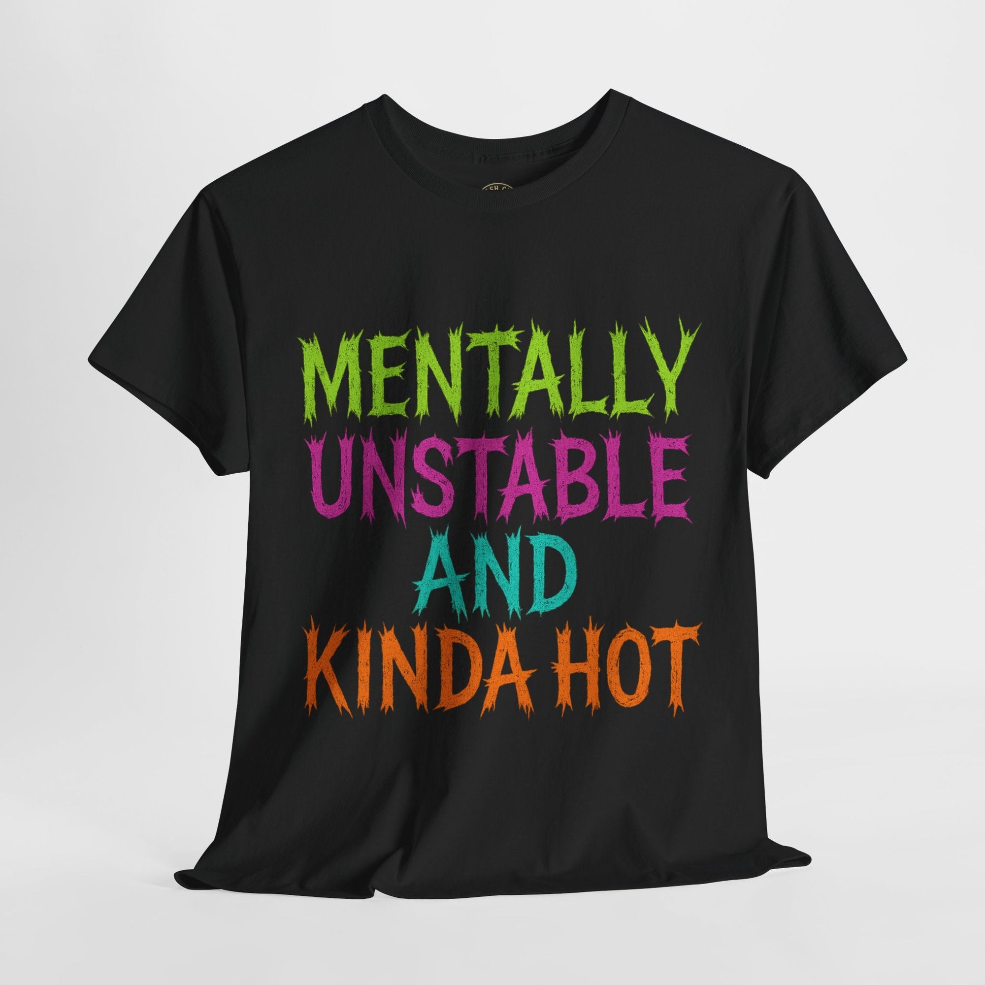 Mentally Unstable and Kinda Hot T-Shirt – Neon Trashcore Graphic Tee – Gildan 5000 Unisex Heavy Cotton