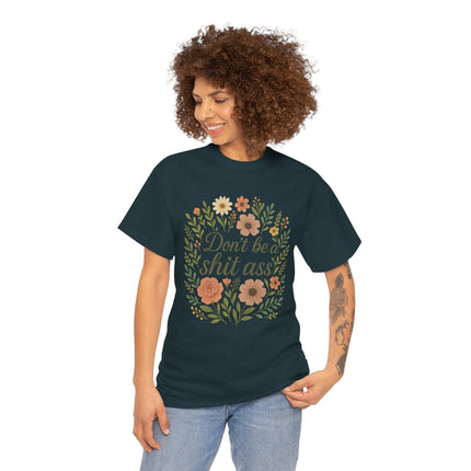Don’t be a shit ass floral tee | Funny T-Shirt, Gift for Friends, Casual Wear, Trendy Apparel, Everyday Humor