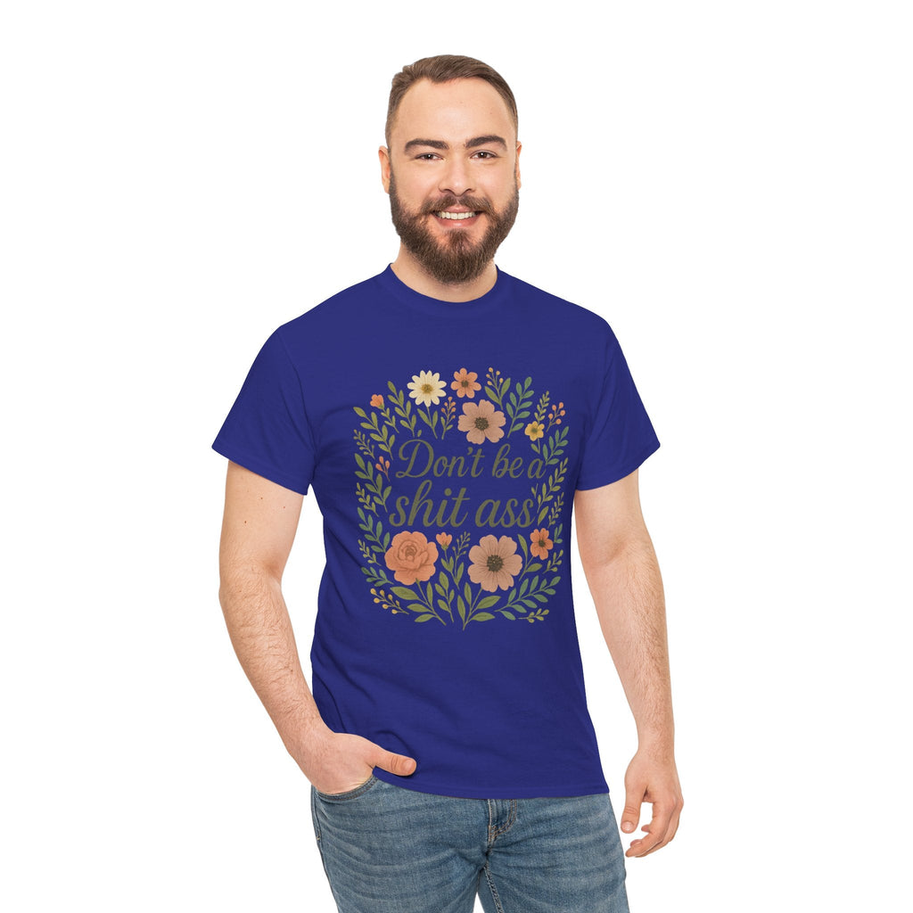 Don’t be a shit ass floral tee | Funny T-Shirt, Gift for Friends, Casual Wear, Trendy Apparel, Everyday Humor