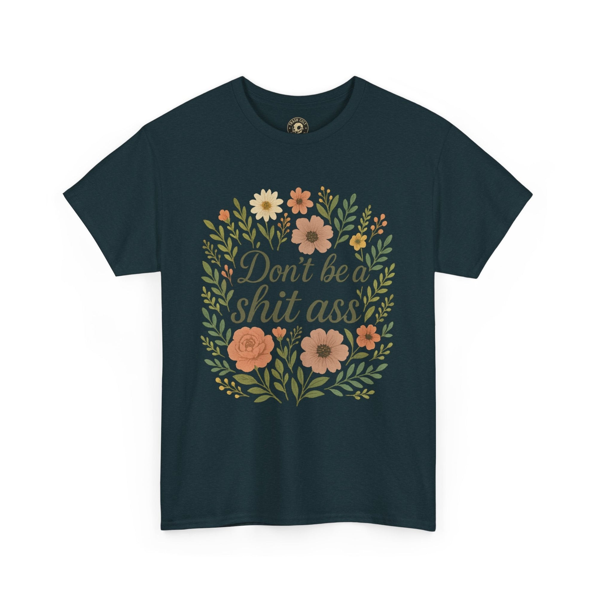 Don’t be a shit ass floral tee | Funny T-Shirt, Gift for Friends, Casual Wear, Trendy Apparel, Everyday Humor