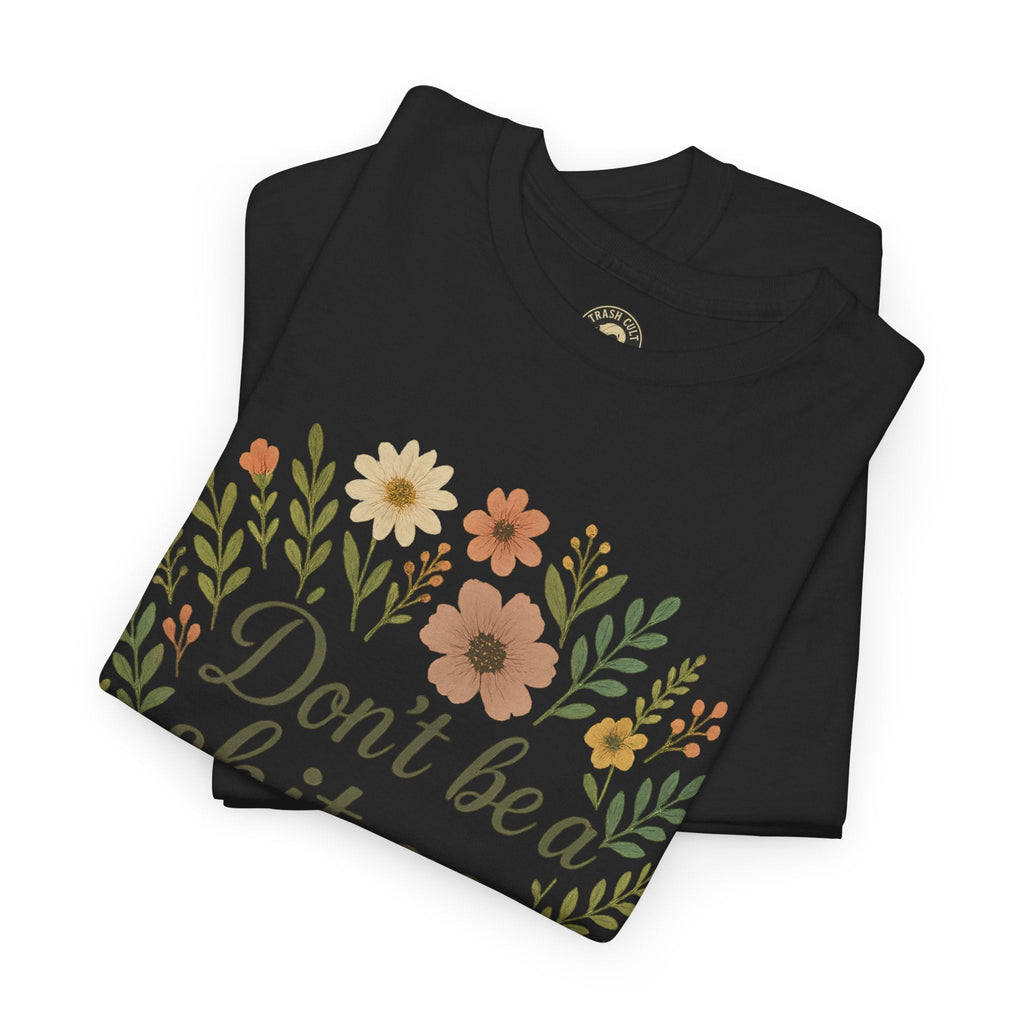 Don’t be a shit ass floral tee | Funny T-Shirt, Gift for Friends, Casual Wear, Trendy Apparel, Everyday Humor
