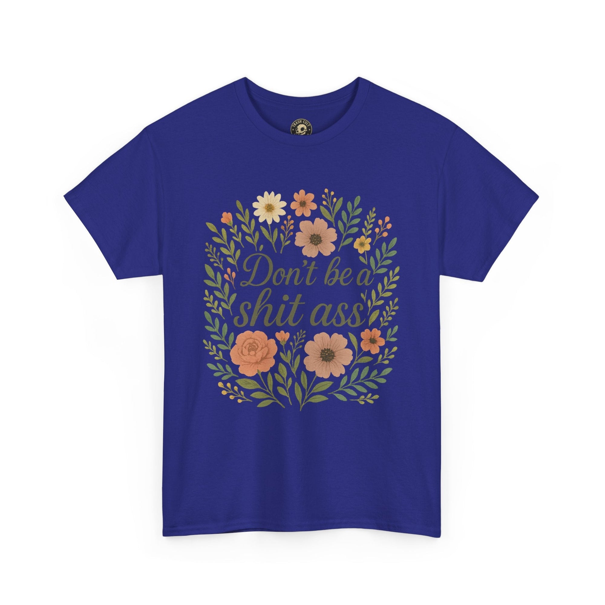Don’t be a shit ass floral tee | Funny T-Shirt, Gift for Friends, Casual Wear, Trendy Apparel, Everyday Humor