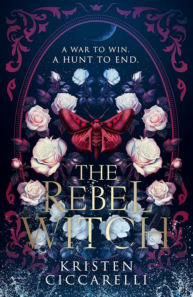 The Rebel Witch: the hotly anticipated sequel to the NEW YORK TIMES bestselling TikTok romantasy sensation THE CRIMSON MOTH, also known as HEARTLESS HUNTER: Book 2 by Kristen Ciccarelli
