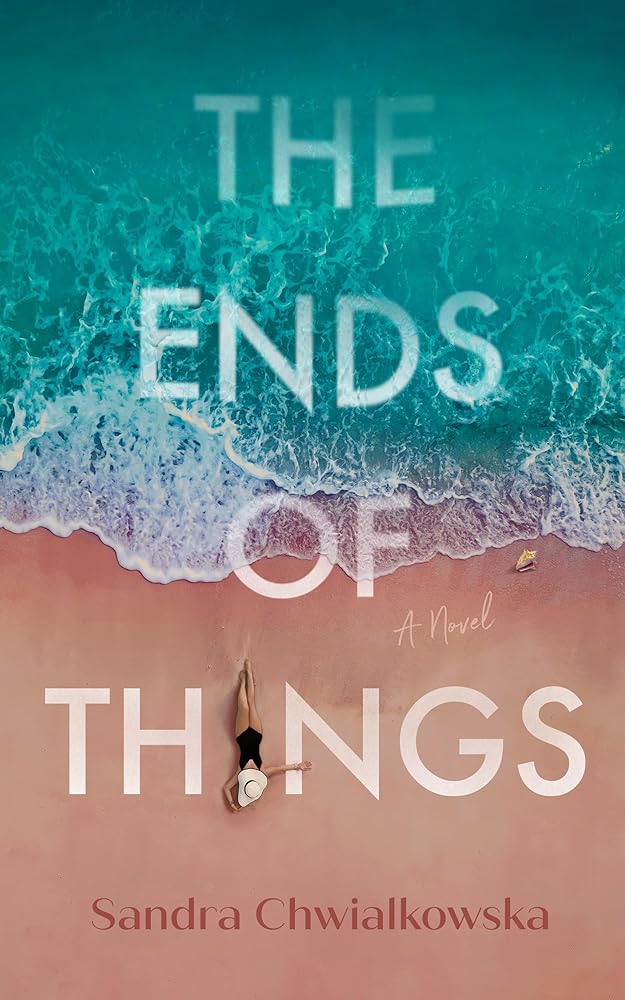 The Ends of Things: A Novel by Sandra Chwialkowska