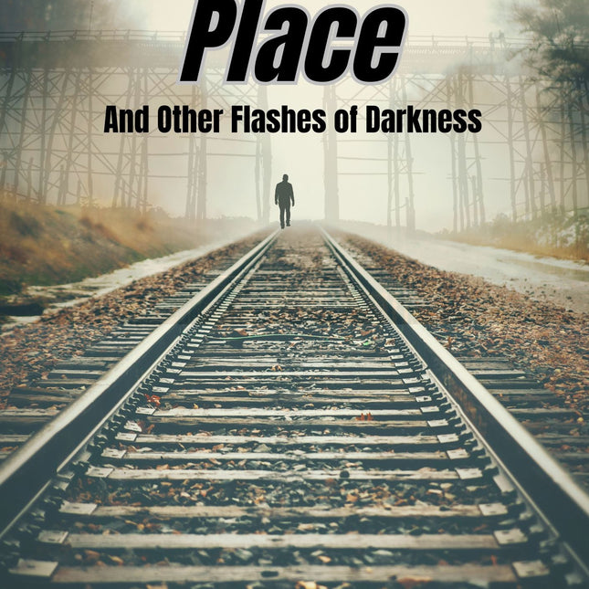 A Terrible Place and Other Flashes of Darkness