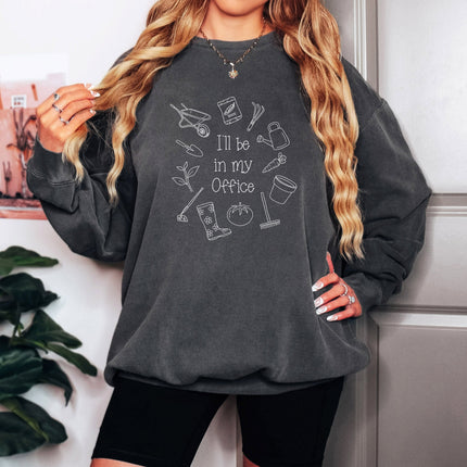 I will be in my office Gardening Plant Botanical Garment Dyed Comfort Colors Sweatshirt