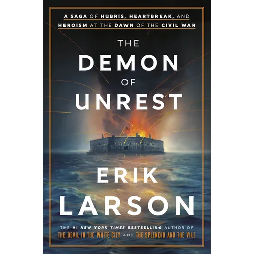The Demon of Unrest: A Saga of Hubris, Heartbreak, and Heroism at the Dawn of the Civil War