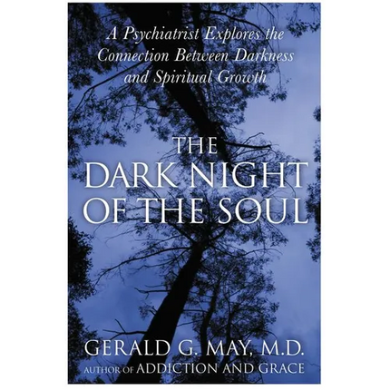 The Dark Night of the Soul: A Psychiatrist Explores the Connection Between Darkness and Spiritual Growth