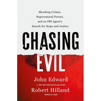 Chasing Evil: Shocking Crimes, Supernatural Forces, and an FBI Agent's Search for Hope and Justice