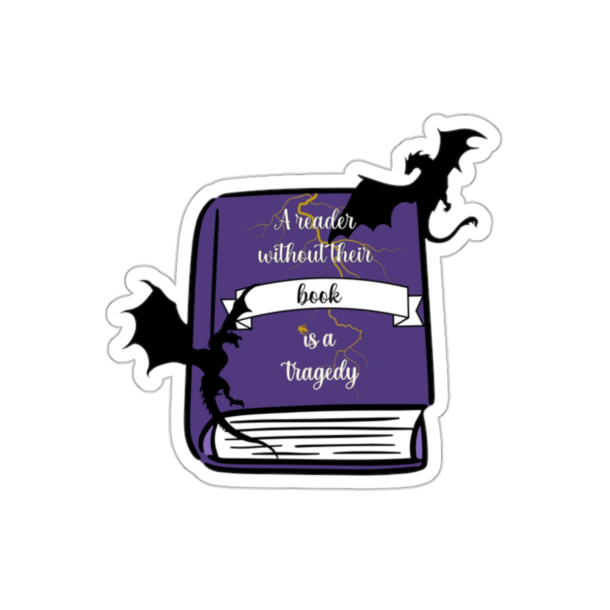 A Reader Without Their Book is a Tragedy Vinyl Sticker, 3.0” x 2.8”