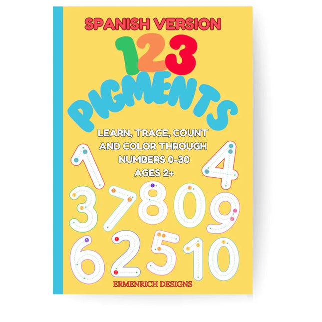 123 Pigments Learn, Trace, Count and Color Through Numbers 0-30 Activity Coloring Book: Spanish Verison