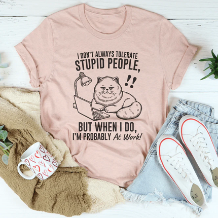 I Don't Always Tolerate Stupid People Tee