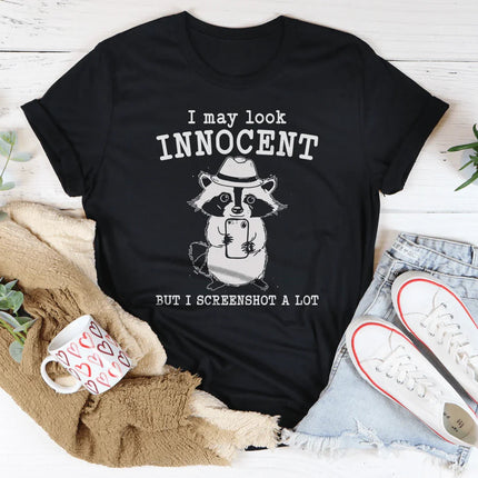 I May Look Innocent But I Screenshot A Lot Tee