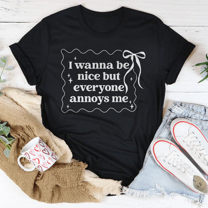 I Wanna Be Nice But Everyone Ennoys Me Tee