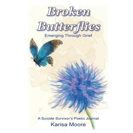 Broken Butterflies: Emerging Through Grief, A Suicide Survivor's Poetic Journal